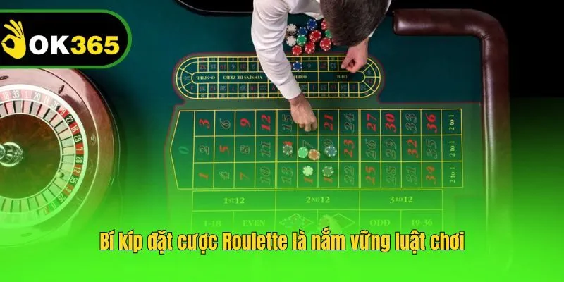 Bí kíp đặt cược Roulette là nắm vững luật chơi