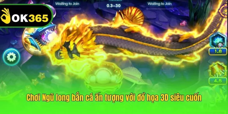 Chơi Ngũ long bắn cá ấn tượng với đồ họa 3D siêu cuốn