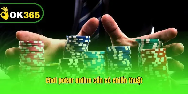 Chơi poker online cần có chiến thuật