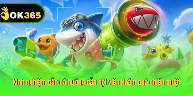 Kinh nghiệm bắn cá hướng dẫn hội viên khám phá chiến thuật