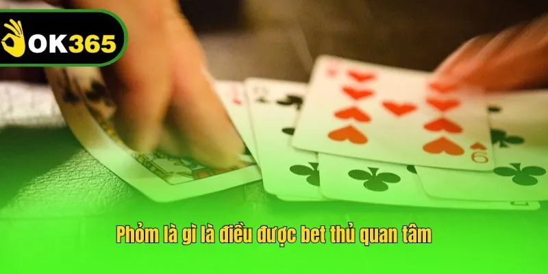 Phỏm là gì là điều được bet thủ quan tâm