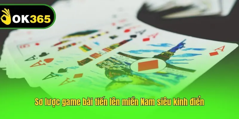 Sơ lược game bài tiến lên miền Nam siêu kinh điển