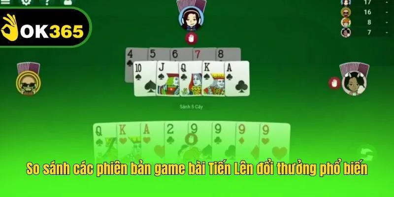 So sánh các phiên bản game bài Tiến Lên đổi thưởng phổ biến