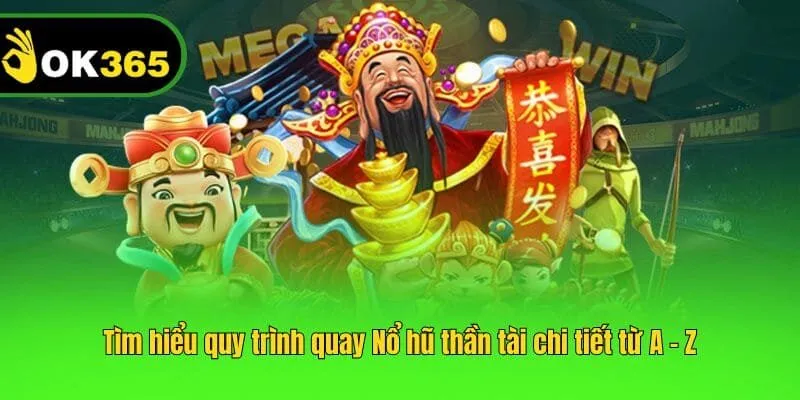 Tìm hiểu quy trình quay Nổ hũ thần tài chi tiết từ A - Z