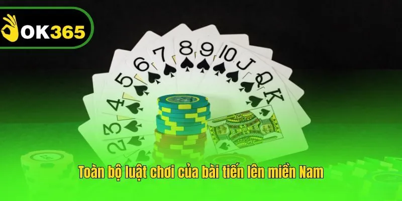 Toàn bộ luật chơi của bài tiến lên miền Nam