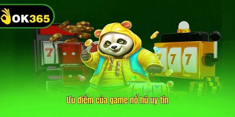 Ưu điểm của game nổ hũ uy tín